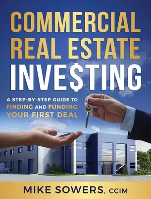 Inwestowanie w nieruchomości komercyjne: Przewodnik krok po kroku, jak znaleźć i sfinansować swoją pierwszą transakcję - Commercial Real Estate Investing: A Step-by-Step Guide to Finding and Funding Your First Deal