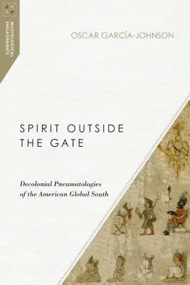 Duch poza bramą: Dekolonialne pneumatologie amerykańskiego globalnego Południa - Spirit Outside the Gate: Decolonial Pneumatologies of the American Global South