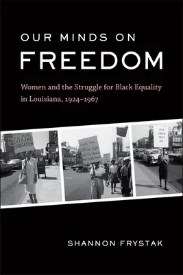 Nasze umysły na wolności: Kobiety i walka o równouprawnienie czarnych w Luizjanie, 1924-1967 - Our Minds on Freedom: Women and the Struggle for Black Equality in Louisiana, 1924-1967