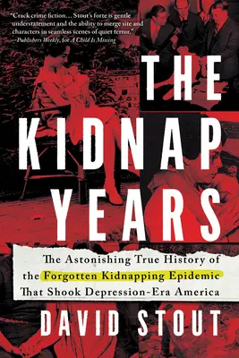 The Kidnap Years: Zdumiewająca prawdziwa historia zapomnianej epidemii, która wstrząsnęła Ameryką epoki depresji - The Kidnap Years: The Astonishing True History of the Forgotten Epidemic That Shook Depression-Era America