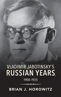 Rosyjskie lata Władimira Żabotyńskiego, 1900-1925 - Vladimir Jabotinsky's Russian Years, 1900-1925