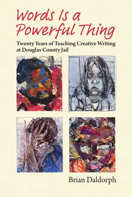 Słowa to potężna rzecz: dwadzieścia lat nauczania kreatywnego pisania w więzieniu hrabstwa Douglas - Words Is a Powerful Thing: Twenty Years of Teaching Creative Writing at Douglas County Jail