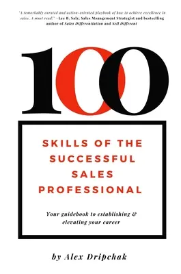 100 umiejętności skutecznego specjalisty ds. sprzedaży: Twój przewodnik po budowaniu i rozwijaniu kariery - 100 Skills of the Successful Sales Professional: Your Guidebook to Establishing & Elevating Your Career