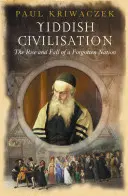 Cywilizacja jidysz: Powstanie i upadek zapomnianego narodu - Yiddish Civilisation: The Rise and Fall of a Forgotten Nation