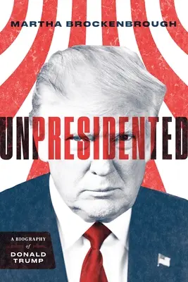 Unpresidented: Biografia Donalda Trumpa (poprawiona i zaktualizowana) - Unpresidented: A Biography of Donald Trump (Revised & Updated)