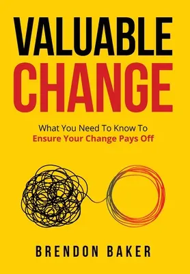 Wartościowa zmiana: Co musisz wiedzieć, aby zmiana się opłaciła - Valuable Change: What You Need to Know to Ensure Your Change Pays Off