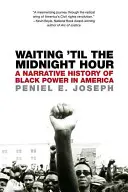 Czekając do północy: Narracyjna historia czarnej władzy w Ameryce - Waiting 'til the Midnight Hour: A Narrative History of Black Power in America