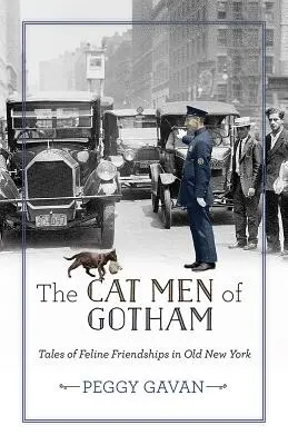 Kociarze z Gotham: Opowieści o przyjaźni kotów w starym Nowym Jorku - The Cat Men of Gotham: Tales of Feline Friendships in Old New York