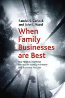 Kiedy firmy rodzinne są najlepsze: Równoległy proces planowania dla harmonii rodzinnej i sukcesu biznesowego - When Family Businesses Are Best: The Parallel Planning Process for Family Harmony and Business Success