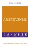 Asertywność w tydzień - jak być asertywnym w siedmiu prostych krokach - Assertiveness In A Week - How To Be Assertive In Seven Simple Steps