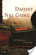 Daoistyczna Nei Gong: Filozoficzna sztuka zmiany - Daoist Nei Gong: The Philosophical Art of Change