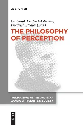 Filozofia percepcji: Materiały z 40. Międzynarodowego Sympozjum Ludwiga Wittgensteina - The Philosophy of Perception: Proceedings of the 40th International Ludwig Wittgenstein Symposium