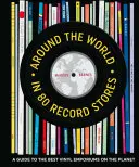 Dookoła świata w 80 sklepach z płytami: Przewodnik po najlepszych sklepach winylowych na świecie - Around the World in 80 Record Stores: A Guide to the Best Vinyl Emporiums on the Planet