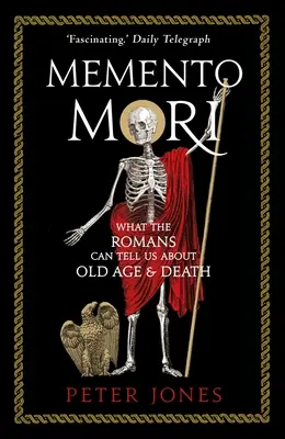 Memento Mori: Co Rzymianie mogą nam powiedzieć o starości i śmierci - Memento Mori: What the Romans Can Tell Us about Old Age & Death