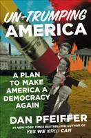 Un-Trumping America: Plan ponownego uczynienia Ameryki demokracją - Un-Trumping America: A Plan to Make America a Democracy Again