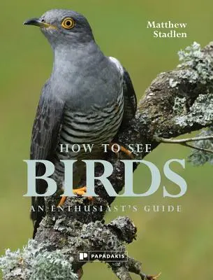 Jak zobaczyć ptaki: Przewodnik entuzjasty - How to See Birds: An Enthusiast's Guide