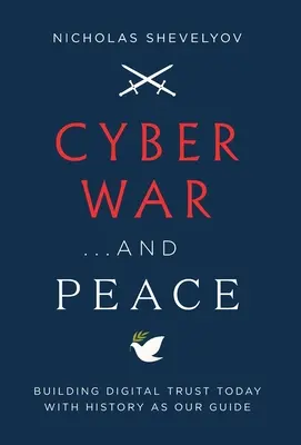 Cyberwojna... i pokój: Budowanie cyfrowego zaufania dzisiaj z historią jako naszym przewodnikiem - Cyber War...and Peace: Building Digital Trust Today with History as Our Guide