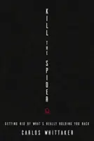 Kill the Spider: Pozbądź się tego, co naprawdę cię powstrzymuje - Kill the Spider: Getting Rid of What's Really Holding You Back