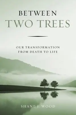 Między dwoma drzewami: Nasza transformacja od śmierci do życia - Between Two Trees: Our Transformation from Death to Life