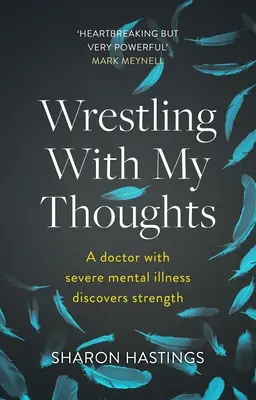 Wrestling With My Thoughts - Lekarz z ciężką chorobą psychiczną odkrywa siłę - Wrestling With My Thoughts - A Doctor With Severe Mental Illness Discovers Strength