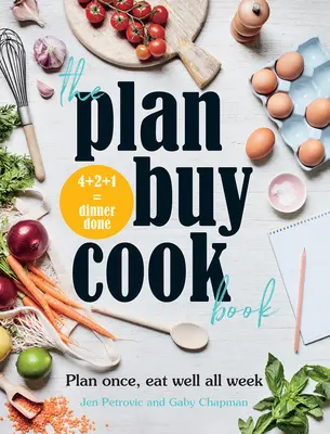 Książka kucharska Plan Buy: Planuj raz, jedz dobrze przez cały tydzień - The Plan Buy Cook Book: Plan Once, Eat Well All Week