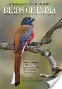 Fotograficzny przewodnik terenowy po ptakach Indii, Pakistanu, Nepalu, Bhutanu, Sri Lanki i Bangladeszu - A Photographic Field Guide to the Birds of India, Pakistan, Nepal, Bhutan, Sri Lanka, and Bangladesh