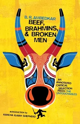 Wołowina, bramini i złamani mężczyźni: Opatrzony przypisami krytyczny wybór z Nietykalnych - Beef, Brahmins, and Broken Men: An Annotated Critical Selection from the Untouchables