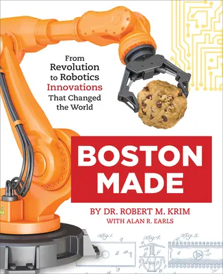 Boston Made: Od rewolucji do robotyki - innowacje, które zmieniły świat - Boston Made: From Revolution to Robotics, Innovations That Changed the World