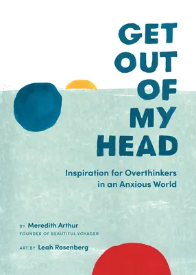 Wyrzuć to z mojej głowy: Inspiracja dla nadmiernie myślących w niespokojnym świecie - Get Out of My Head: Inspiration for Overthinkers in an Anxious World