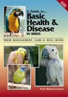 Przewodnik po podstawowym zdrowiu i chorobach ptaków: Ich zarządzanie, opieka i dobre samopoczucie - A Guide to Basic Health & Disease in Birds: Their Management, Care & Well-Being