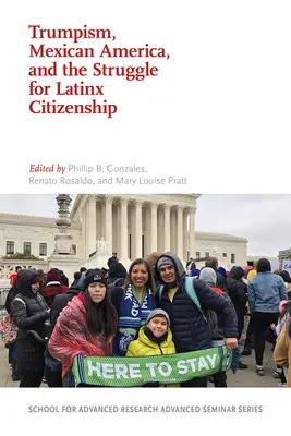 Trumpizm, meksykańska Ameryka i walka o latynoskie obywatelstwo - Trumpism, Mexican America, and the Struggle for Latinx Citizenship