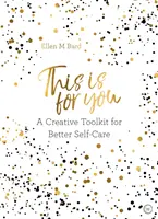 To dla ciebie - kreatywny zestaw narzędzi do lepszej samoopieki - This is for You - A creative toolkit for better self-care