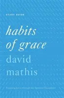 Nawyki łaski: Cieszenie się Jezusem poprzez dyscypliny duchowe - Habits of Grace: Enjoying Jesus Through the Spiritual Disciplines