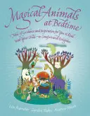 Magiczne zwierzęta na dobranoc: Opowieści o radości i inspiracji do czytania z dzieckiem - Magical Animals at Bedtime: Tales of Joy and Inspiration for You to Read with Your Child