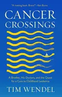 Przeprawa przez raka: Brat, jego lekarze i poszukiwanie lekarstwa na białaczkę dziecięcą - Cancer Crossings: A Brother, His Doctors, and the Quest for a Cure to Childhood Leukemia