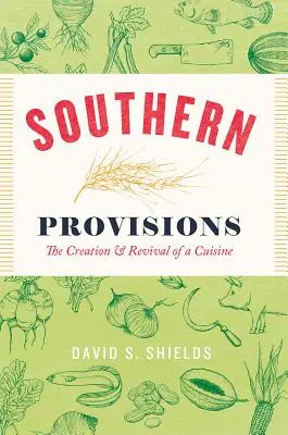 Southern Provisions: Stworzenie i odrodzenie kuchni - Southern Provisions: The Creation and Revival of a Cuisine