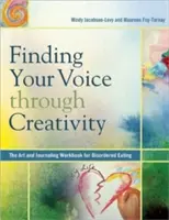 Odnalezienie swojego głosu poprzez kreatywność: Art & Journaling Workbook dla osób z zaburzeniami odżywiania - Finding Your Voice Through Creativity: The Art & Journaling Workbook for Disordered Eating