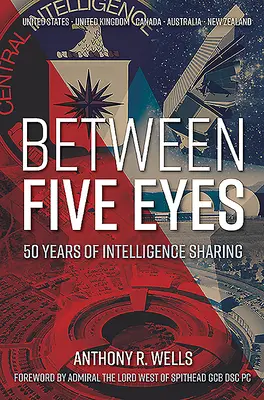 Między pięcioma oczami: 50 lat wymiany informacji wywiadowczych - Between Five Eyes: 50 Years of Intelligence Sharing