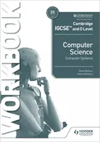 Cambridge Igcse i O Level Informatyka Systemy komputerowe Zeszyt ćwiczeń - Cambridge Igcse and O Level Computer Science Computer Systems Workbook