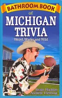 Łazienkowa księga ciekawostek z Michigan: dziwne, zwariowane i dzikie - Bathroom Book of Michigan Trivia: Weird, Wacky and Wild