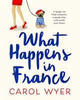 Co się dzieje we Francji - rozśmieszająca do łez komedia romantyczna, która poruszy twoje serce - What Happens in France - A laugh out loud romantic comedy that will touch your heart