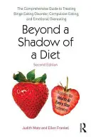 Beyond a Shadow of a Diet: Kompleksowy przewodnik po leczeniu zaburzeń objadania się, kompulsywnego jedzenia i emocjonalnego objadania się - Beyond a Shadow of a Diet: The Comprehensive Guide to Treating Binge Eating Disorder, Compulsive Eating, and Emotional Overeating