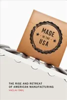 Wyprodukowano w USA: wzrost i upadek amerykańskiej produkcji - Made in the USA: The Rise and Retreat of American Manufacturing