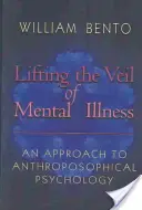 Podnoszenie zasłony choroby psychicznej: Podejście do psychologii antropozoficznej - Lifting the Veil of Mental Illness: An Approach to Anthroposophical Psychology