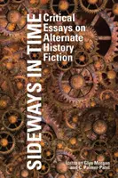 Sideways in Time: Eseje krytyczne na temat fikcji historii alternatywnej - Sideways in Time: Critical Essays on Alternate History Fiction