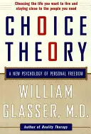 Teoria wyboru: Nowa psychologia wolności osobistej - Choice Theory: A New Psychology of Personal Freedom