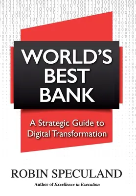 Najlepszy bank na świecie: Strategiczny przewodnik po transformacji cyfrowej - World's Best Bank: A Strategic Guide to Digital Transformation