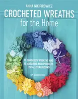 Szydełkowe wieńce dla domu: 12 wspaniałych wieńców i 12 dopasowanych mini projektów na cały rok - Crocheted Wreaths for the Home: 12 Gorgeous Wreaths and 12 Matching Mini Projects for All Year Round