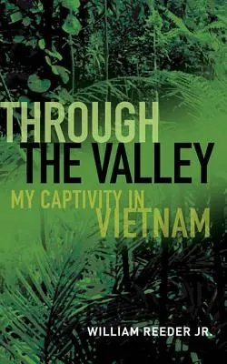 Przez dolinę: Moja niewola w Wietnamie - Through the Valley: My Captivity in Vietnam