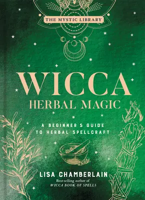 Wicca Herbal Magic, 5: Przewodnik dla początkujących po ziołowych czarach - Wicca Herbal Magic, 5: A Beginner's Guide to Herbal Spellcraft